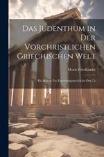 Das Judenthum in der Vorchristlichen Griechischen Welt: Ein Beitrag zur Entstehungsgeschichte des Ch