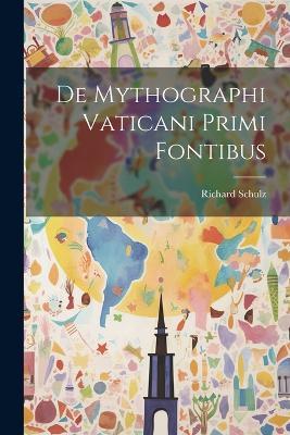 De Mythographi Vaticani Primi Fontibus - Richard Schulz - cover