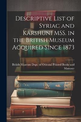 Descriptive List of Syriac and Karshuni MSS. in the British Museum Acquired Since 1873 - Museum Dept of Oriental Printed Book - cover