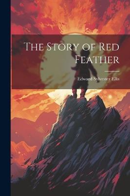 The Story of Red Feather - Edward Sylvester Ellis - cover