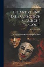 Die Antike und die Französisch Klassische Tragödie: Die Nachahmung Beider von Gottsched und Seinen