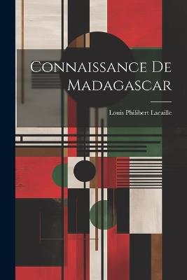 Connaissance de Madagascar - Louis Philibert Lacaille - cover