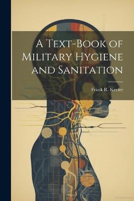 A Text-Book of Military Hygiene and Sanitation - Frank R Keefer - cover