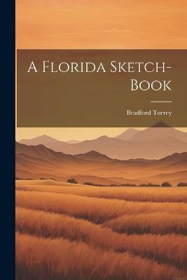 A Florida Sketch-Book - Bradford Torrey - cover