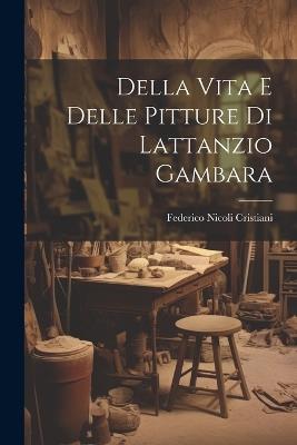 Della Vita e Delle Pitture di Lattanzio Gambara - Federico Nicoli Cristiani - cover