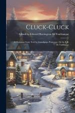 Cluck-cluck: A Christmas Story Told by Grandpapa Potmouse, ed. by E.B. de Fonblanqu