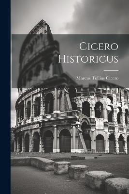 Cicero Historicus - Marcus Tullius Cicero - cover