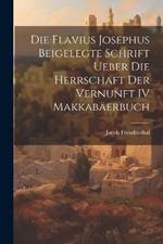 Die Flavius Josephus Beigelegte Schrift Ueber die Herrschaft der Vernunft IV Makkabäerbuch