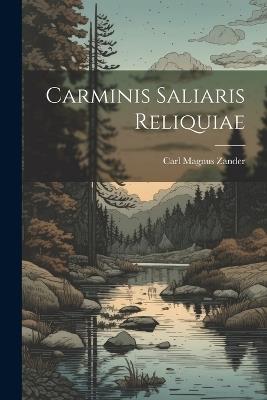 Carminis Saliaris Reliquiae - Carl Magnus Zander - cover