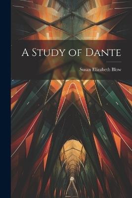 A Study of Dante - Susan Elizabeth Blow - cover