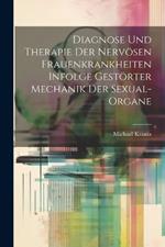 Diagnose und Therapie der Nervösen Frauenkrankheiten Infolge Gestörter Mechanik der Sexual-Organe