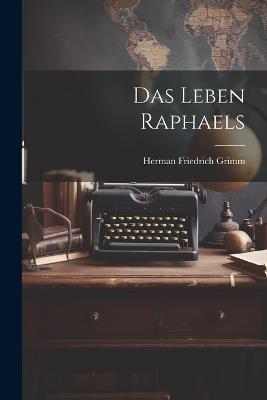 Das Leben Raphaels - Herman Friedrich Grimm - cover