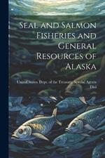 Seal and Salmon Fisheries and General Resources of Alaska