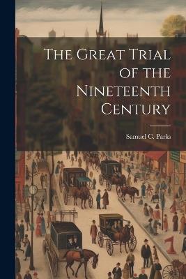 The Great Trial of the Nineteenth Century - Samuel C Parks - cover