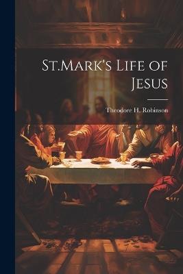 St.Mark's Life of Jesus - Theodore H Robinson - cover