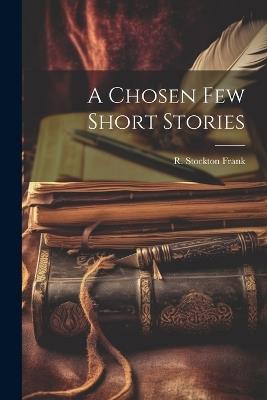 A Chosen Few Short Stories - R Stockton Frank - cover