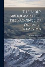 The Early Bibliography of the Province of Ontario, Dominion