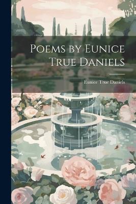 Poems by Eunice True Daniels - Eunice True Daniels - cover