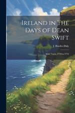 Ireland in The Days of Dean Swift: Irish Tracts, 1720 to 1734