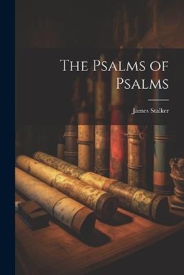 The Psalms of Psalms - James Stalker - cover