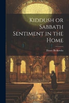 Kiddush or Sabbath Sentiment in the Home - Henry Berkowitz - cover