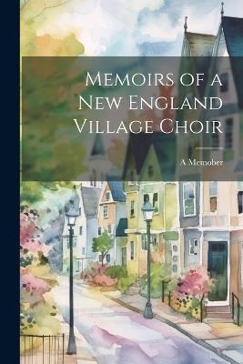 Memoirs of a new England Village Choir - A Memober - cover