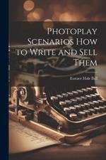 Photoplay Scenarios how to Write and Sell Them