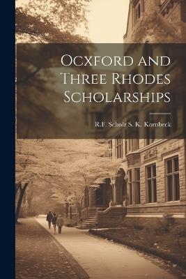 Ocxford and Three Rhodes Scholarships - R F Scholz S K Kornbeck - cover