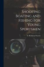 Shooting Boating and Fishing for Young Sportsmen