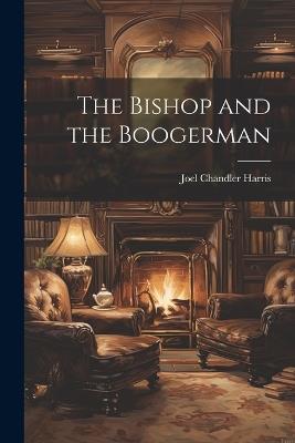 The Bishop and the Boogerman - Joel Chandler Harris - cover