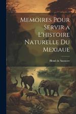 Memoires Pour Servir a L'histoire Naturelle du Mexiaue