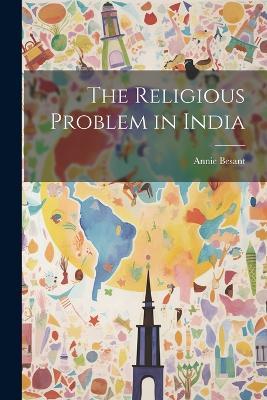 The Religious Problem in India - Annie Besant - cover