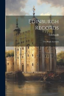 Edinburgh Records: The Burgh Accounts - Edinburgh (Scotland) - cover