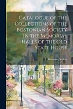 Catalogue of the Collections of the Bostonian Society in the Memorial Halls of the Old State House