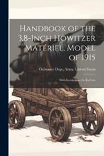 Handbook of the 3.8-Inch Howitzer Matériel, Model of 1915: With Instructions for Its Care