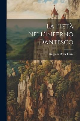 La Pietà Nell'Inferno Dantesco - Ruggero Della Torre - cover