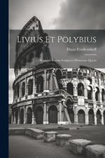 Livius et Polybius: Scipionis Rerum Scriptores Dissertatio Quam