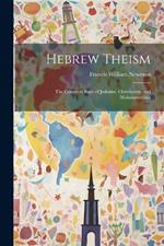 Hebrew Theism: The Common Basis of Judaism, Christianity, and Mohammedism