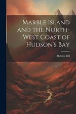 Marble Island and the North-west Coast of Hudson's Bay