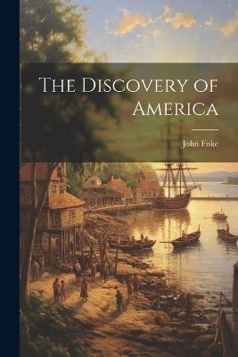 The Discovery of America - John Fiske - cover