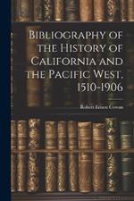 Bibliography of the History of California and the Pacific West, 1510-1906