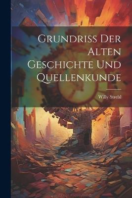 Grundriss der Alten Geschichte und Quellenkunde - Willy Strehl - cover