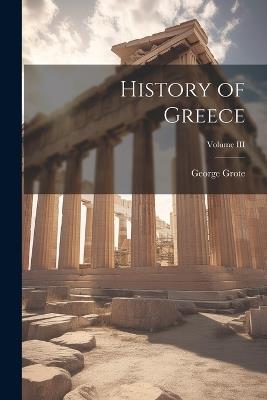 History of Greece; Volume III - George Grote - cover