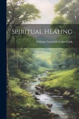 Spiritual Healing - Geikie-Cobb William Frederick - cover