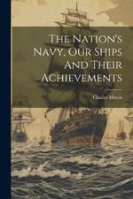 The Nation's Navy, Our Ships And Their Achievements