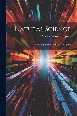 Natural Science: A Monthly Review of Scientific Progress - MacMillan And Company - cover