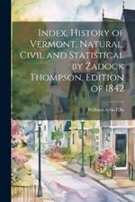 Index, History of Vermont, Natural, Civil and Statistical by Zadock Thompson, Edition of 1842