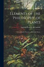 Elements of the Philosophy of Plants: Containing the Principles of Scientific Botany