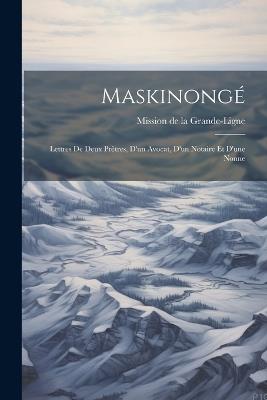 Maskinongé: Lettres de deux Prêtres, d'un Avocat, d'un Notaire et d'une Nonne - de la Grande-Ligne (Québec Province) - cover