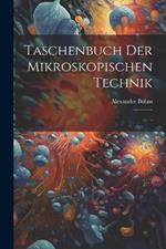 Taschenbuch der Mikroskopischen Technik: ..